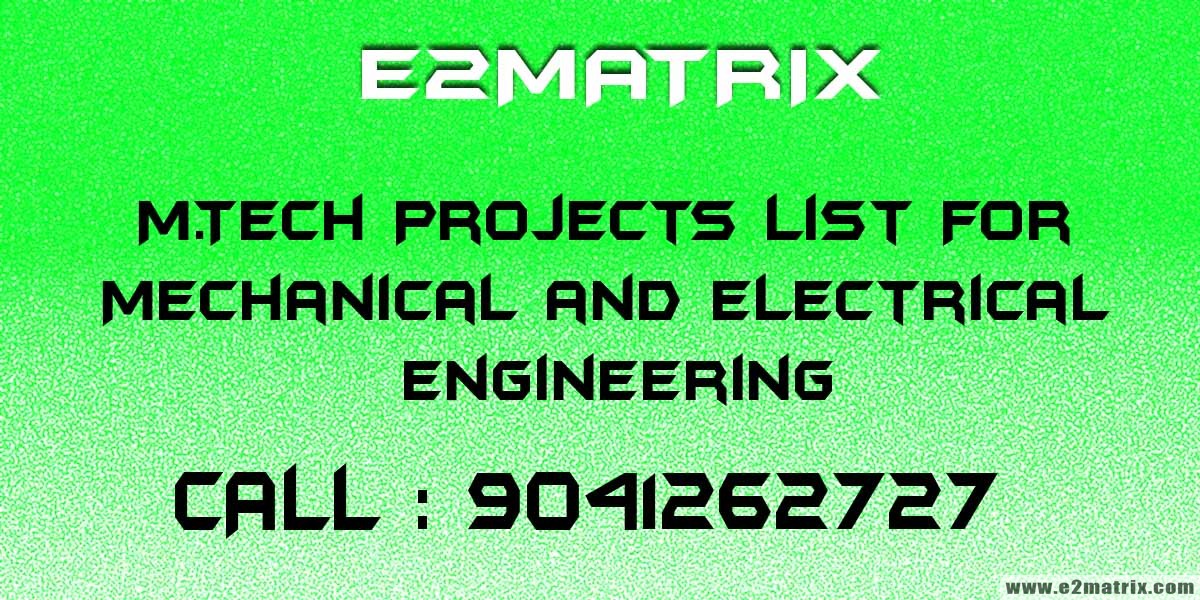 M.Tech Projects List For Mechanical and Electrical Engineering