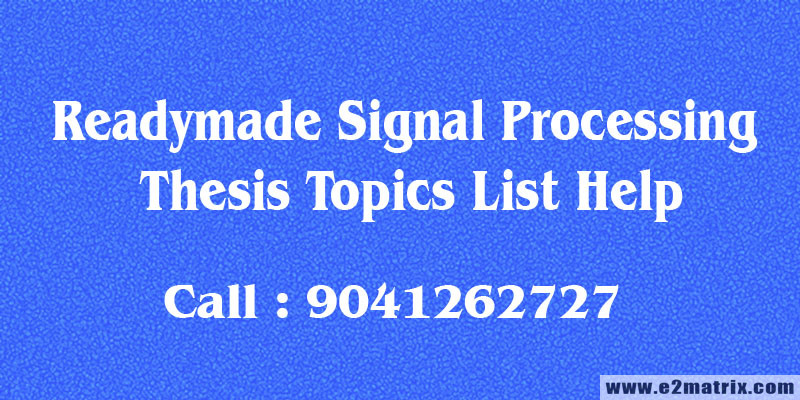 Latest Readymade Signal Processing Thesis and Research Topics Help