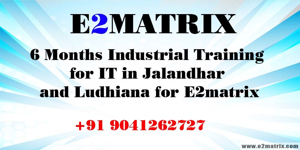 Get 6 months industrial training for IT in Jalandhar and Ludhiana for E2matrix