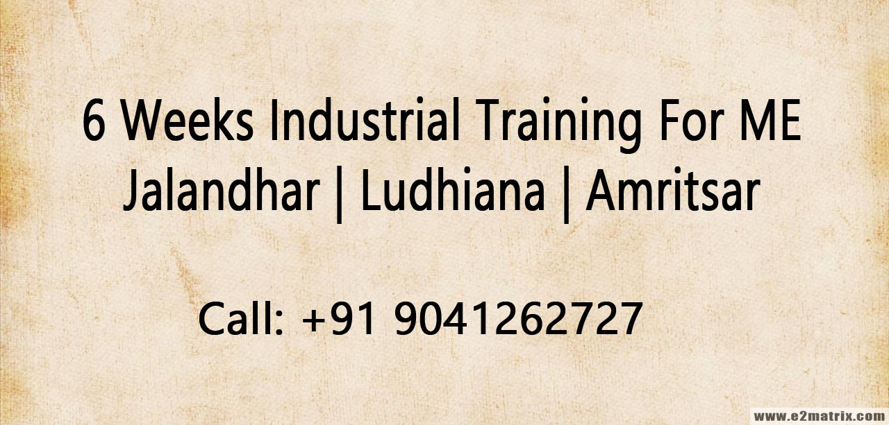 6 weeks industrial training for me in Jalandhar Ludhiana Amritsar